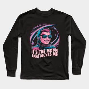 It's the moon that moves me Long Sleeve T-Shirt